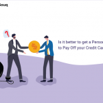 Is it better to get a Personal Loan to Pay Off your Credit Card debt